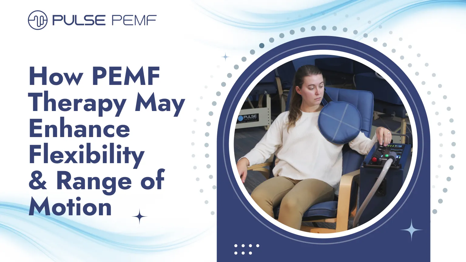 How PEMF Therapy May Enhance Flexibility & Range of Motion How PEMF Therapy May Enhance Flexibility & Range of Motion