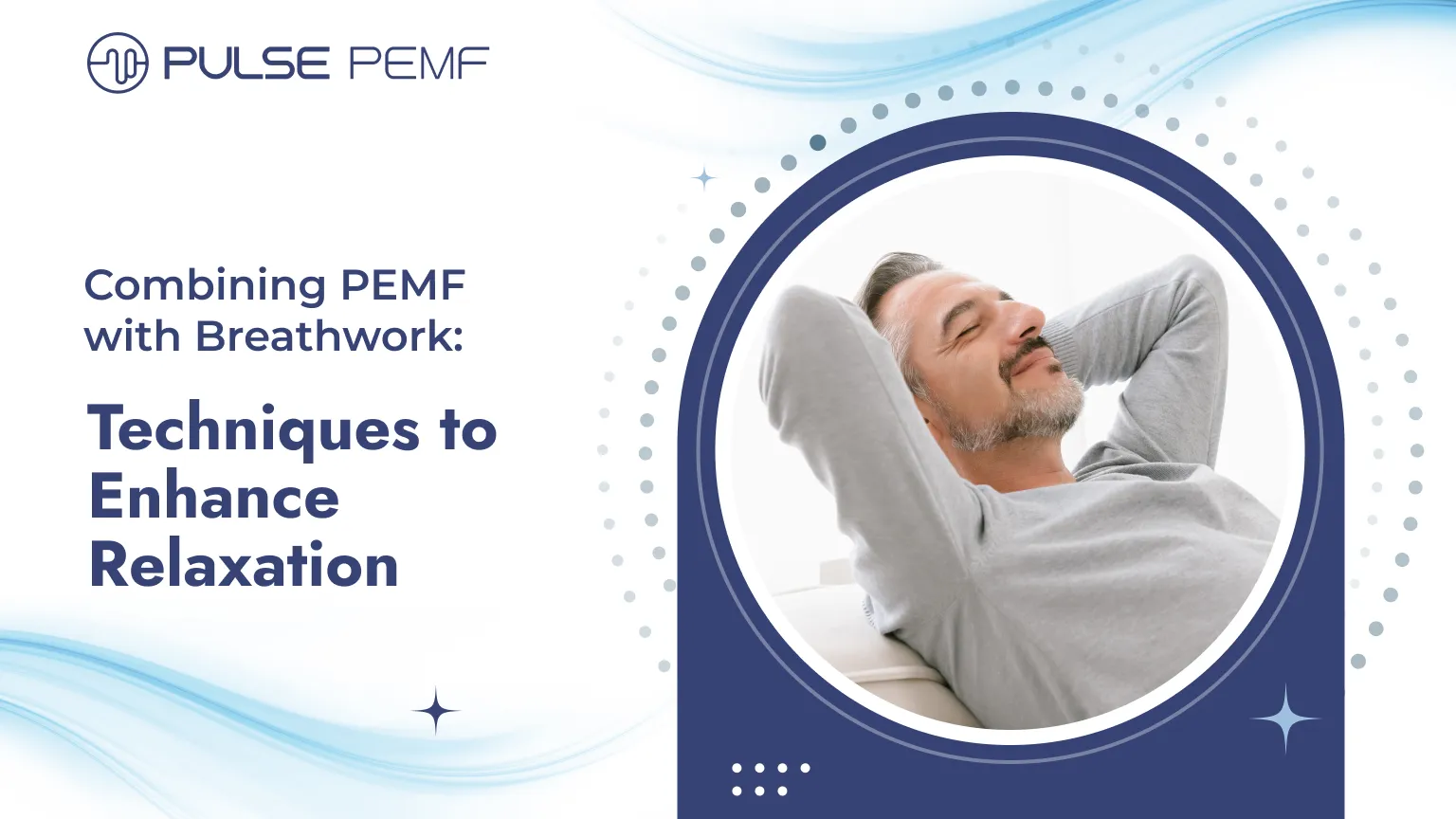 Combining PEMF with Breathwork: Techniques to Enhance Relaxation Combining PEMF with Breathwork Techniques to Enhance Relaxation