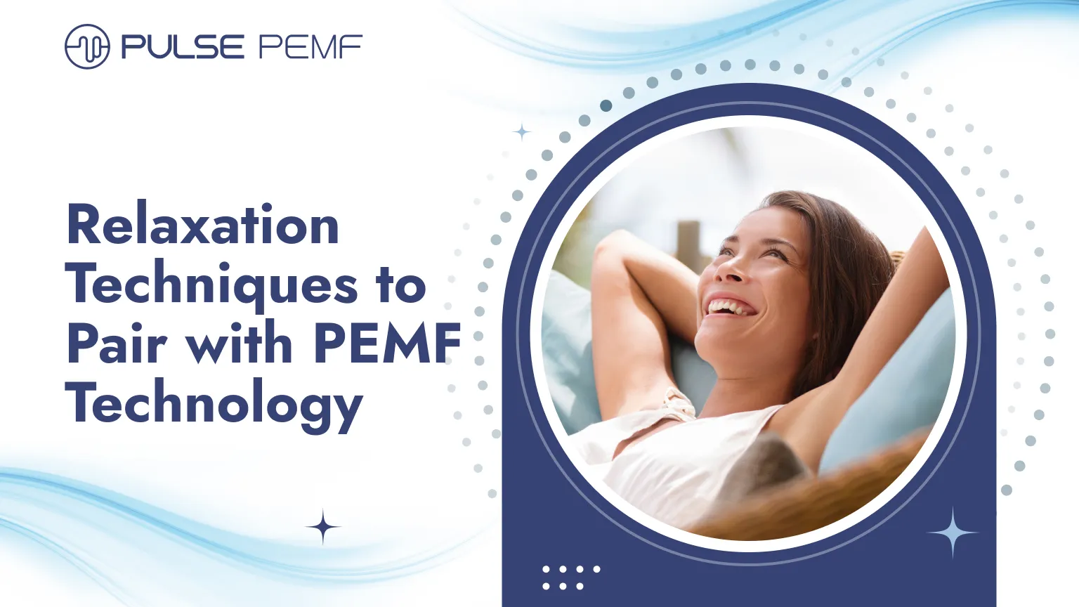 7 Relaxation Techniques to Pair with PEMF Technology Relaxation Techniques to Pair with PEMF Technology