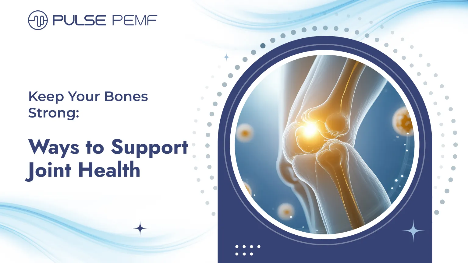 Keep Your Bones Strong: Ways to Support Joint Health Joint Health
