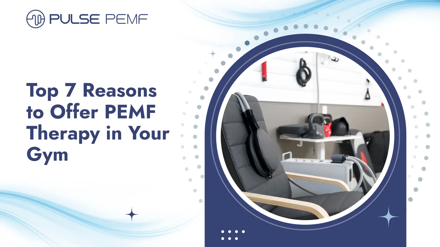 Top 7 Reasons to Offer PEMF Therapy in Your Gym PEMF Therapy