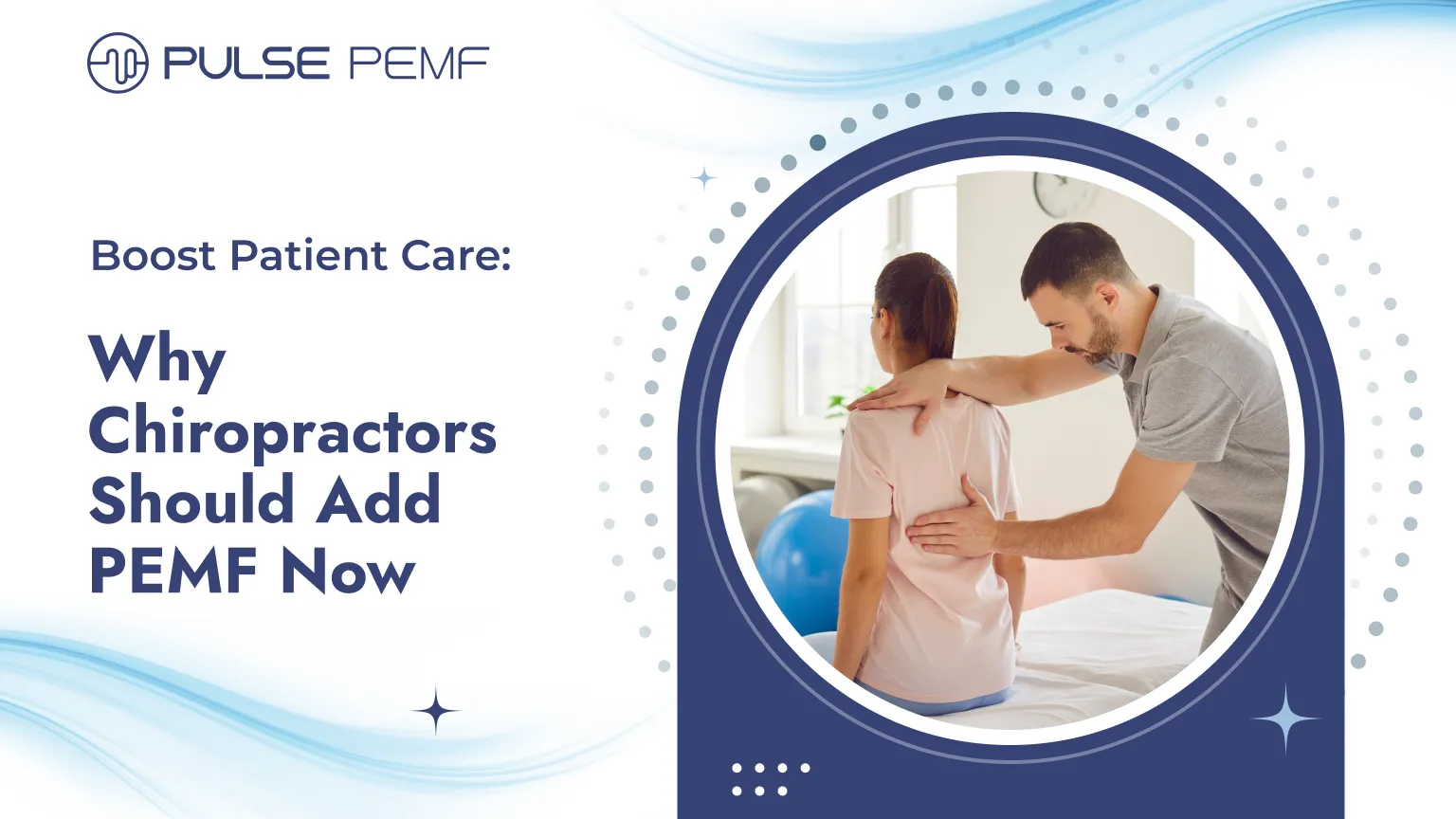 Boost Patient Care: Why Chiropractors Should Add PEMF Now PEMF